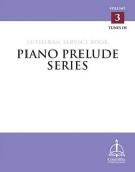 Piano Prelude Series: Lutheran Service Book, Vol. 3